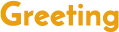 Greeting